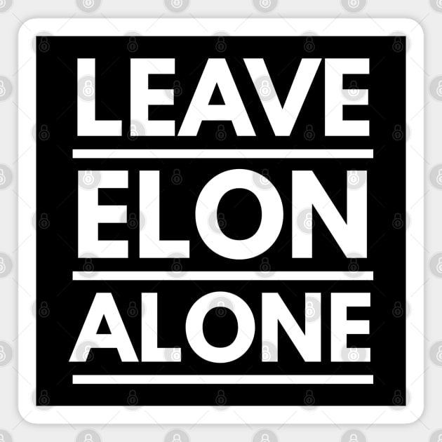 Leave Elon Alone Elon Musk Fan Design Gift Magnet by AstroGearStore